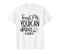 Fête Amusante « Trust Me You Can Dance Vodka » T-Shirt Graphique avec Valeur