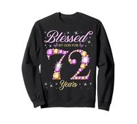 Fête d'anniversaire du 72e Anniversaire bénie par Dieu pour Les 72 Ans Sweatshirt