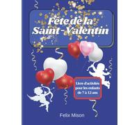 Fête de la Saint-Valentin: Livre d'activités pour les enfants de 7 à 12 ans | Pages amusantes et relaxantes de coloriage, mots mêlés, labyrinthes, ... | Cadeau parfait pour garçons et filles