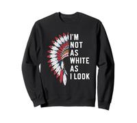 Fête des Indiens d'Amérique : Pride, Je ne suis Pas Aussi Blanc Que j'en AI l'air Sweatshirt