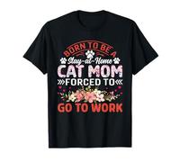 Fête des mères Born to Be Stay At Home Cat Mom Forced to Work T-Shirt