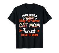 Fête des mères Born to Be Stay At Home Cat Mom Forced to Work T-Shirt