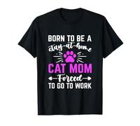 Fête des mères Born to Be Stay At Home Cat Mom Forced to Work T-Shirt