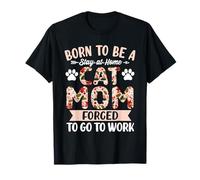 Fête des mères Born to Be Stay At Home Cat Mom Forced to Work T-Shirt