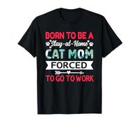 Fête des mères Born to Be Stay At Home Cat Mom Forced to Work T-Shirt