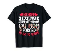 Fête des mères Born to Be Stay At Home Cat Mom Forced to Work T-Shirt