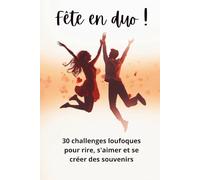 Fête en duo !: 30 challenges loufoques pour rire, s'aimer et se créer des souvenirs
