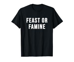 Fête ou Famine T-Shirt