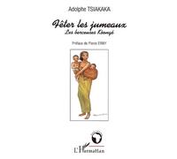 Fêter les jumeaux Les berceuses Koongo - Adolphe Tsiakaka - L'harmattan - broché - Essai