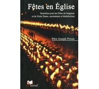 Fêtes En Eglise - Homélies Pour Les Fêtes Du Seigneur Et De Notre Dame, Sacrements Et Bénédictions