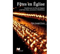Fêtes en Église Homélies pour les Fêtes du Seigneur et de Notre Dame, sacrements et bénédictions - Joseph Proux - Artege - broché - Essai