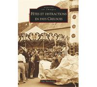 Fêtes et distractions en Pays Creusois - Guy Marchadier - Nouvelles Editions Sutton - broché - Beau livre