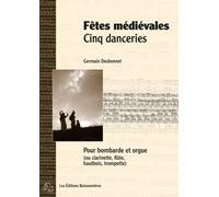 Fêtes médiévales, cinq danceries pour bombarde (ou instruments à vents) et orgue - partitions
