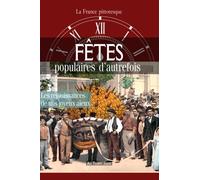 Fêtes populaires d'autrefois : réjouissances de nos joyeux aïeux