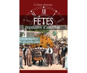 Fêtes populaires d'autrefois : réjouissances de nos joyeux aïeux