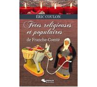 Fêtes religieuses et populaires de Franche-Comté - Eric Coulon - Du Belvedere Eds - broché - Guide