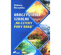 Fêtes scolaires pour les quatre saisons - Elżbieta Buczyńska (Methodenratgeber für Grundschule 0-3 auf Polnisch)