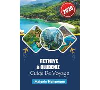 FETHIYE & OLUDENIZ GUIDE DE VOYAGE 2026: Plages méditerranéennes ultimes, principales attractions, secrets locaux et itinéraires de vacances parfaits pour une escapade inoubliable en 2026