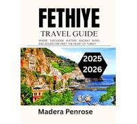 FETHIYE TRAVEL GUIDE 2025 2026: WHERE TURQUOISE WATERS, ANCIENT RUINS, AND ADVENTURE MEET THE HEART OF TURKEY