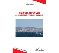 Yafes Uyarci – Fethullah Gülen ou l'improbable Turquie d'Atatürk