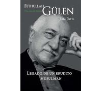 Fethullah Gülen: Una vida de Hizmet: Legado de un erudito musulmán