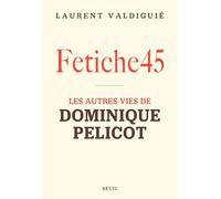 Fetiche45: Les autres vies de Dominique Pelicot