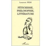Fétichisme, philosophie, littérature - Laurent Fedi - L'harmattan - broché - Essai