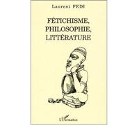 Fétichisme, philosophie, littérature - Laurent Fedi - L'harmattan - broché - Essai