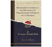 Fétis, F: Biographie Universelle Des Musiciens Et Bibliograp