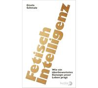 Fetisch Intelligenz: Wie ein überbewertetes Konzept unser Leben prägt | Wie der IQ als Machtinstrument eingesetzt wird und dabei Individuen und Gesellschaft schadet