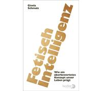 Fetisch Intelligenz Wie ein überbewertetes Konzept unser Leben prägt | Wie der IQ als Machtinstrument eingesetzt wird und dabei Individuen und Gesellschaft schadet - Gisela Schmalz - eBook Berlin Verl