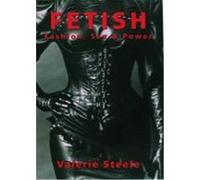 Fetish: Fashion, Sex & Power Steele, Valerie (Auteur)