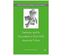 Fetishism And Its Discontents In Post-1960 American Fiction
