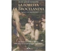 Fetjaine Jean-Louis - La foresta di Brocelandia. Il passo di Merlino