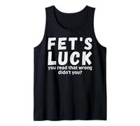 Fet's Luck a Mal lu, n'avez-Vous Pas Dit Fets Luck ? Débardeur