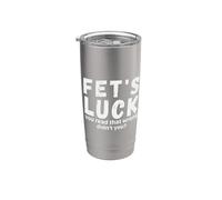 Fet's Luck a mal lu, n'avez-vous pas dit Fets Luck ? Gobelet isotherme en acier inoxydable double paroi