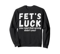 Fet's Luck a Mal lu, n'avez-Vous Pas Dit Fets Luck ? Sweatshirt