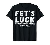 Fet's Luck a Mal lu, n'avez-Vous Pas Dit Fets Luck ? T-Shirt Graphique avec Valeur