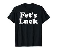 Fet's Luck Dirty Joke Fets Luck Humour brut T-Shirt