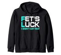 Fet's Luck Funny Quote I Fet's Luck I Didn't Say That Sweat à Capuche