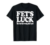 FET'S Luck You Liad That Wong Not You ? T-Shirt