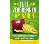 Fett Verbrennen Am Bauch: Gezielt Abnehmen Ohne Hunger! Bauch Weg Diät Und Stoffwechsel Beschleunigen Mit Gesunder Ernährung - Bauchfett Verbrennen + Effektive Fat Burner Lebensmittel