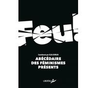 Feu !: Abécédaire des féminismes présents