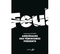Feu - Abécédaire des féminismes présents - Elsa Dorlin - Libertalia - broché - Essai