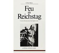 Feu au Reichstag : L'acte de naissance du régime nazi