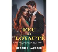 FEU ET LOYAUTÉ: Dans les flammes du pouvoir, ils se trouvent