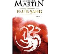 Feu et sang - 2 George R.R. Martin (Auteur), Patrick Marcel (Traduction)