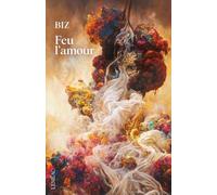 Feu l'amour - Biz - Lemeac - broché - Roman