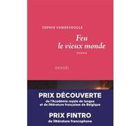 Sophie Vandeveugle – Feu le vieux monde – Roman – Broché – Éditions Denoël