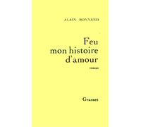 Feu mon histoire d'amour - Alain Bonnand - Grasset - broché - Livre